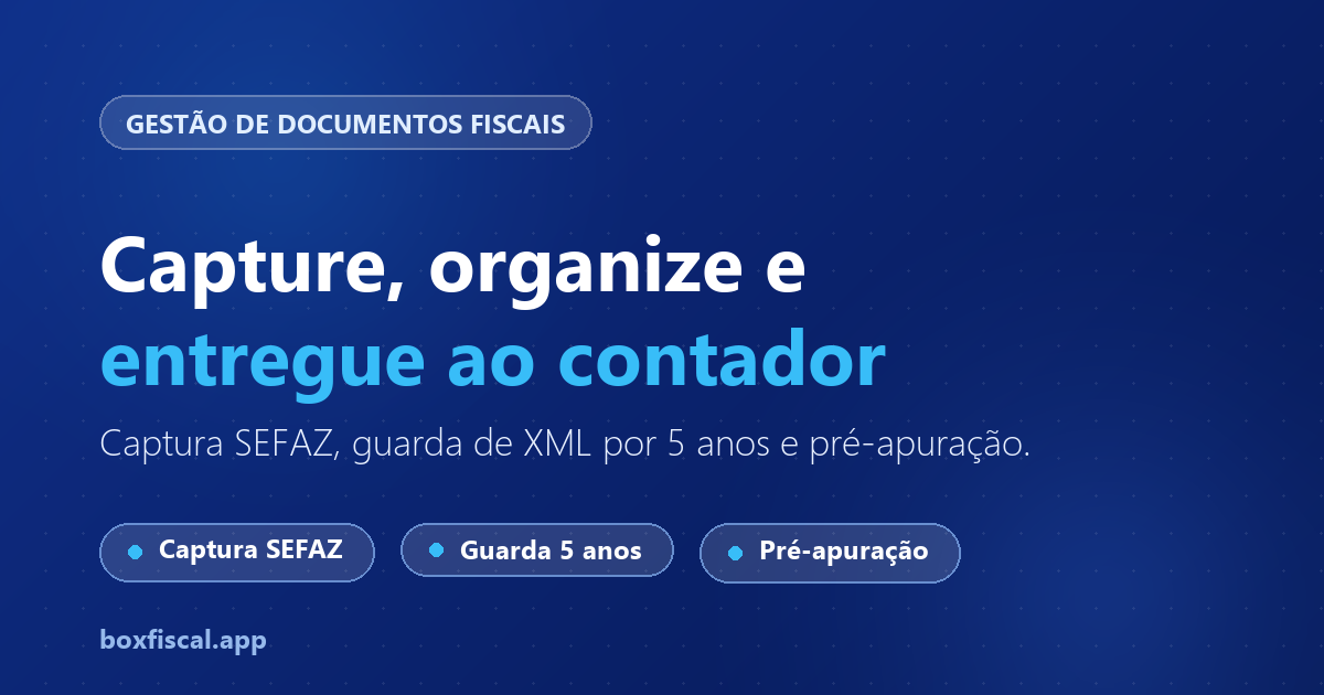 Gestão de documentos fiscais: captura SEFAZ, guarda de XML por 5 anos e pré-apuração