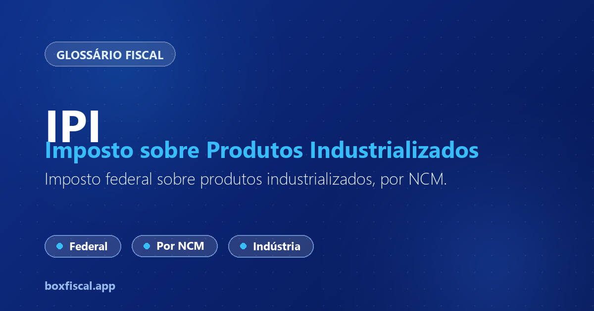 IPI — Imposto sobre Produtos Industrializados
