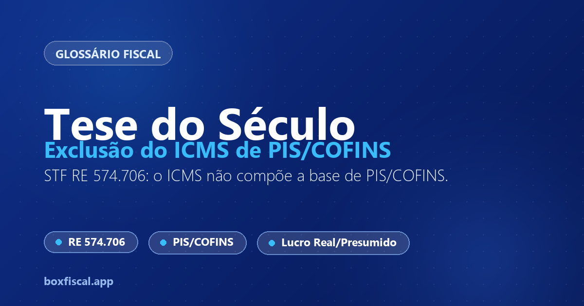 Tese do Século — Exclusão do ICMS da Base de PIS e COFINS