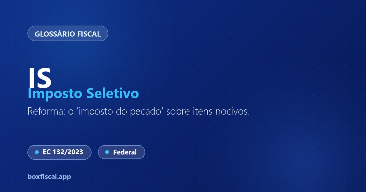 IS — Imposto Seletivo (Reforma Tributária)